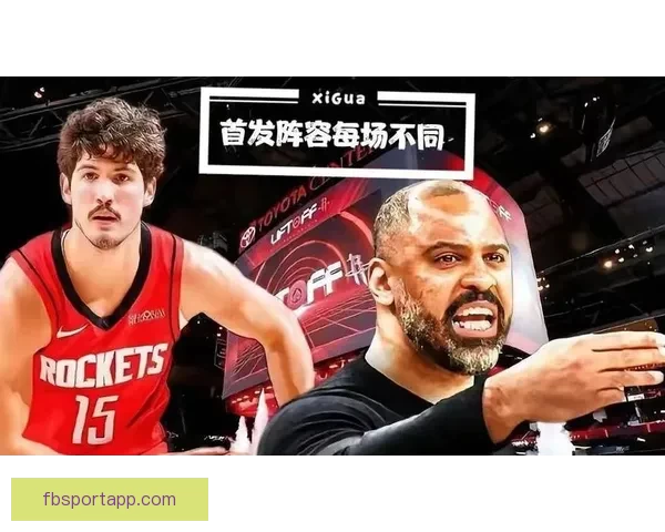 乌度卡调整首发阵容伊森顶替谢泼德对阵尼克斯核心发力